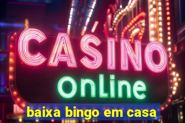 baixa bingo em casa