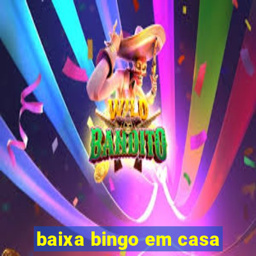 baixa bingo em casa