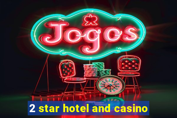 2 star hotel and casino