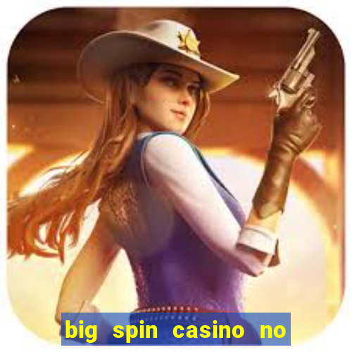 big spin casino no deposit bonuses