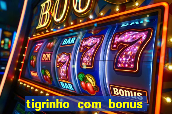 tigrinho com bonus de cadastro