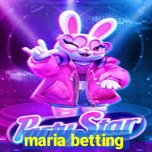 maria betting