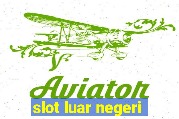 slot luar negeri