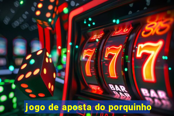 jogo de aposta do porquinho