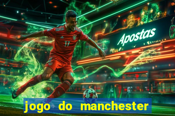 jogo do manchester united ao vivo