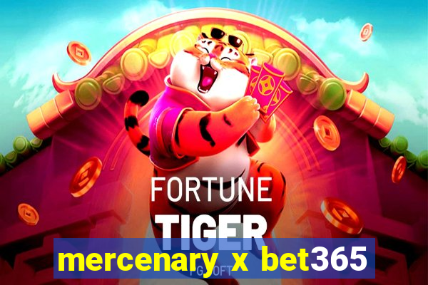 mercenary x bet365