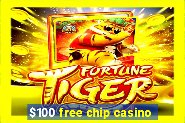 $100 free chip casino