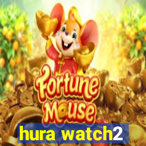 hura watch2