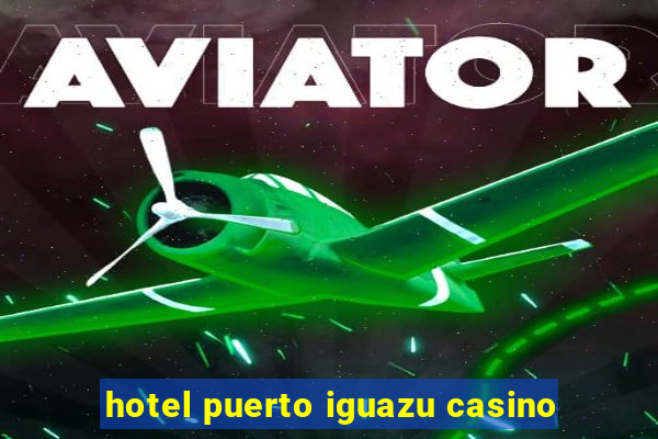 hotel puerto iguazu casino