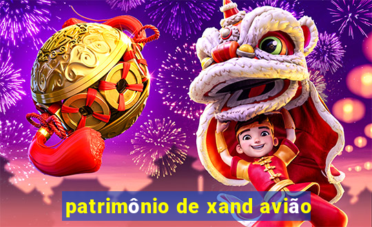 patrimônio de xand avião