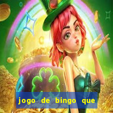 jogo de bingo que dá dinheiro de verdade