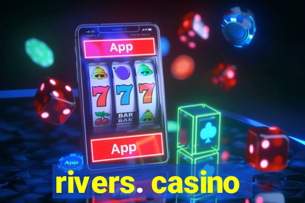 rivers. casino