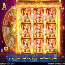 premier bet aviator mo莽ambique