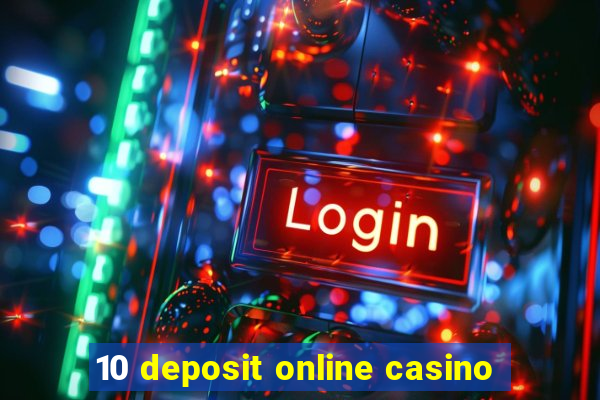 10 deposit online casino