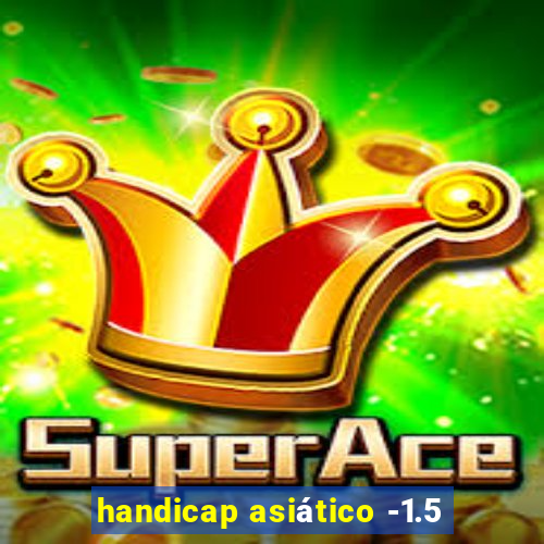 handicap asiático -1.5