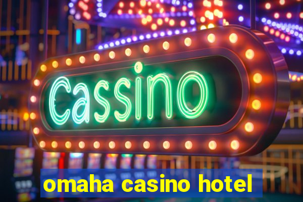 omaha casino hotel