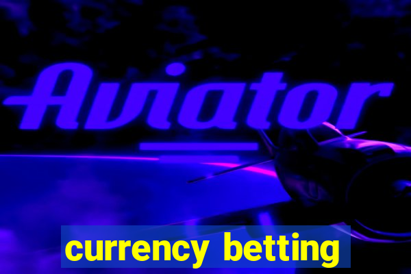 currency betting