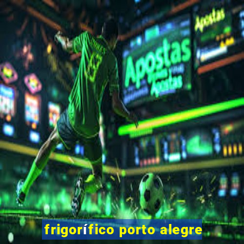 frigorífico porto alegre