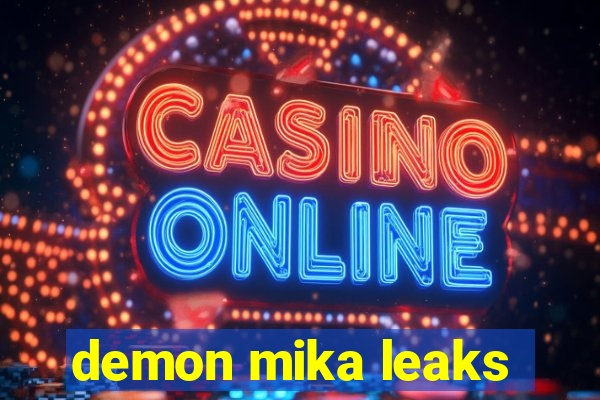 demon mika leaks