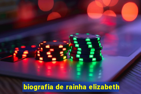 biografia de rainha elizabeth