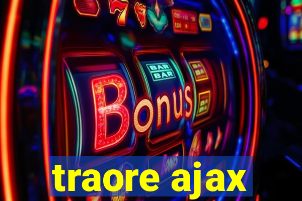 traore ajax