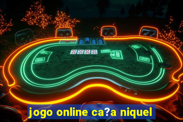 jogo online ca?a niquel