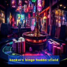 bonkers bingo huddersfield