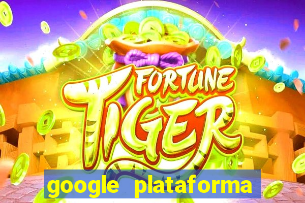 google plataforma de jogos