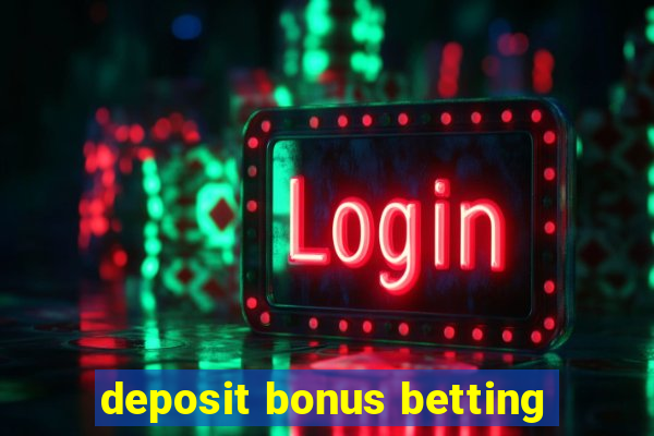 deposit bonus betting