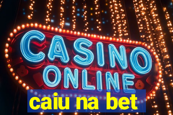 caiu na bet