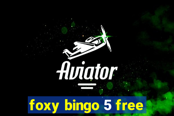 foxy bingo 5 free