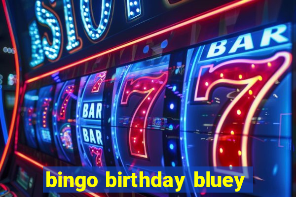 bingo birthday bluey