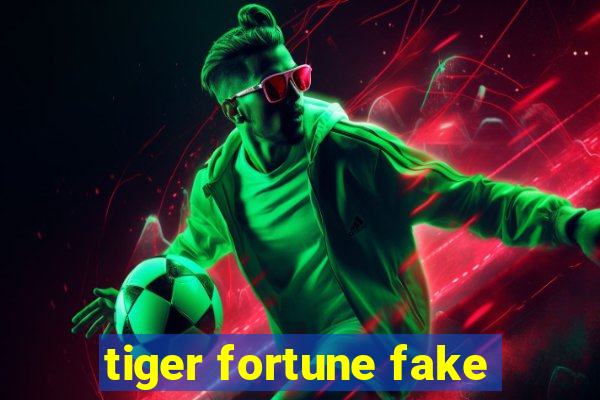 tiger fortune fake