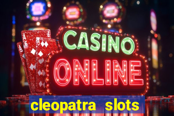 cleopatra slots games free