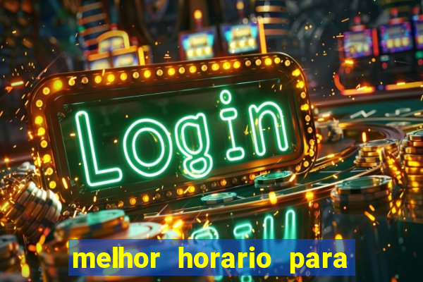 melhor horario para jogar slots