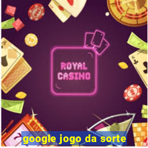 google jogo da sorte