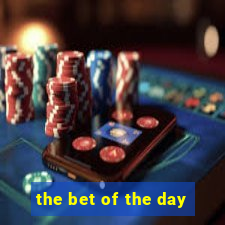 the bet of the day