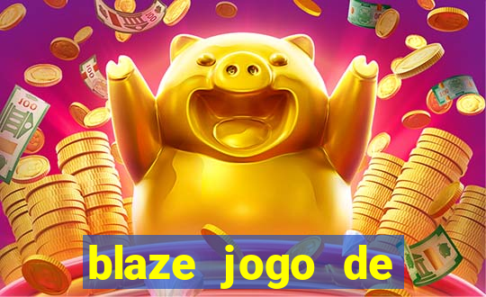 blaze jogo de ganhar dinheiro blaze