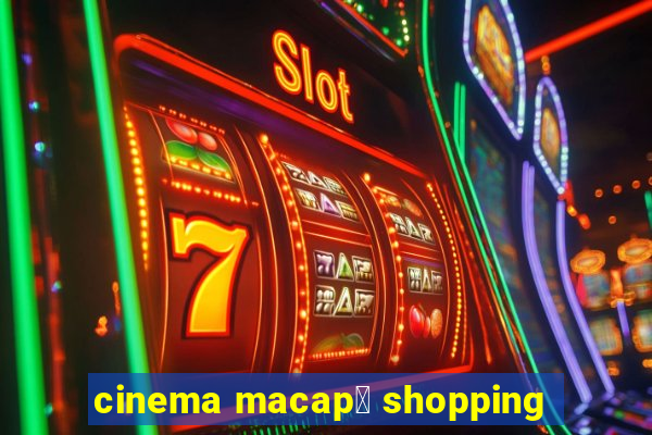 cinema macap谩 shopping