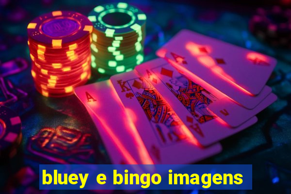 bluey e bingo imagens