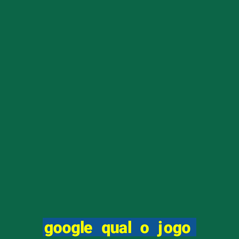 google qual o jogo de c****