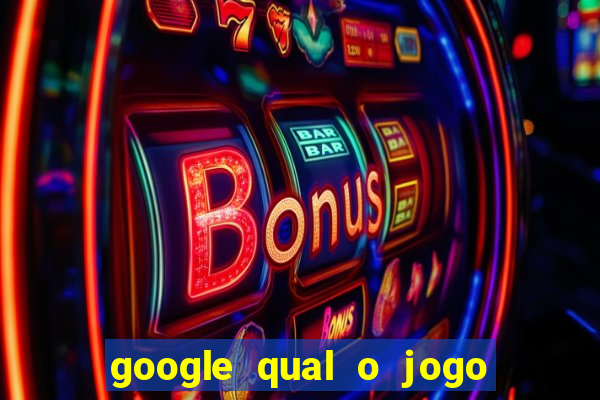 google qual o jogo de c****