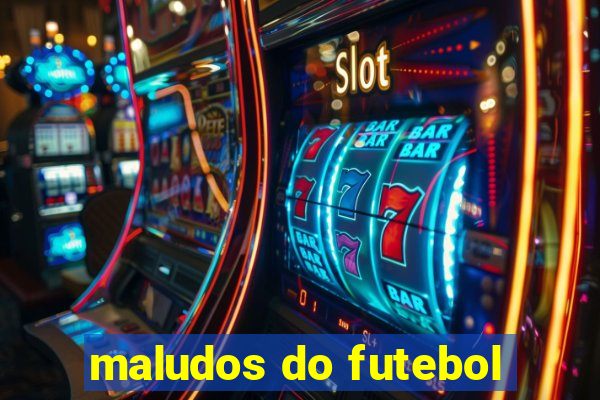 maludos do futebol