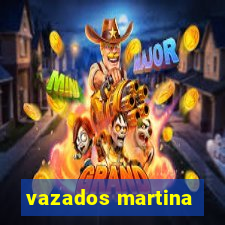 vazados martina