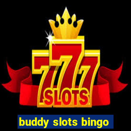 buddy slots bingo