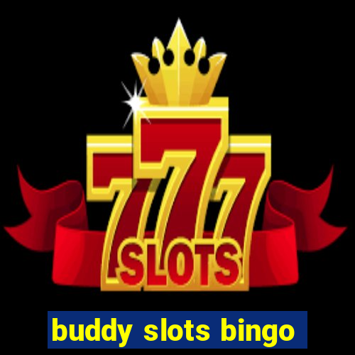 buddy slots bingo