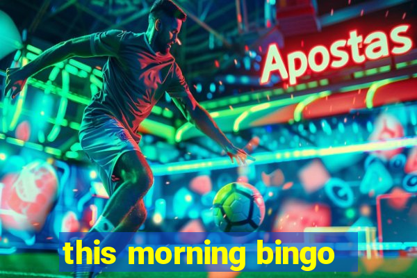 this morning bingo