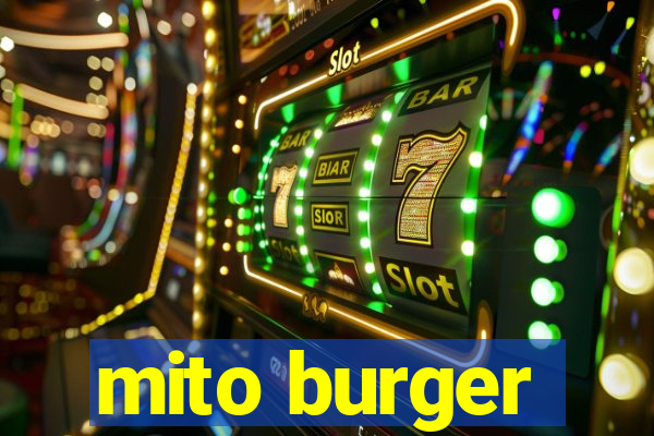 mito burger