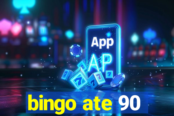 bingo ate 90