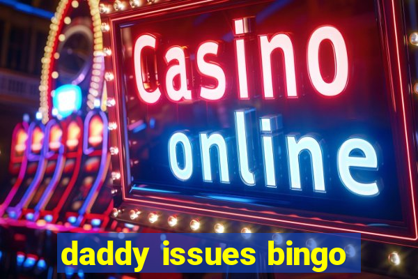 daddy issues bingo